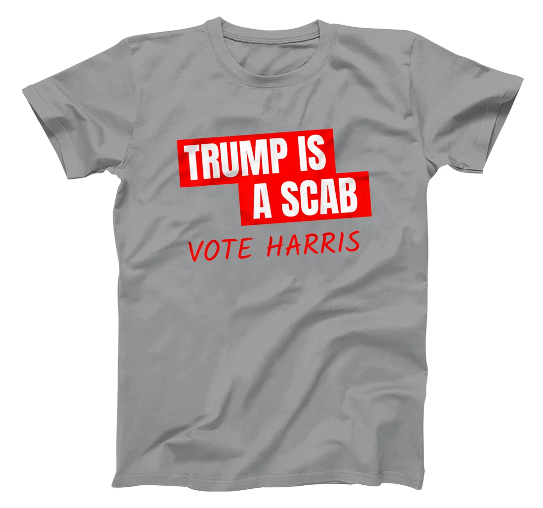 Trump Is A Scab Vote Harris T-Shirt
