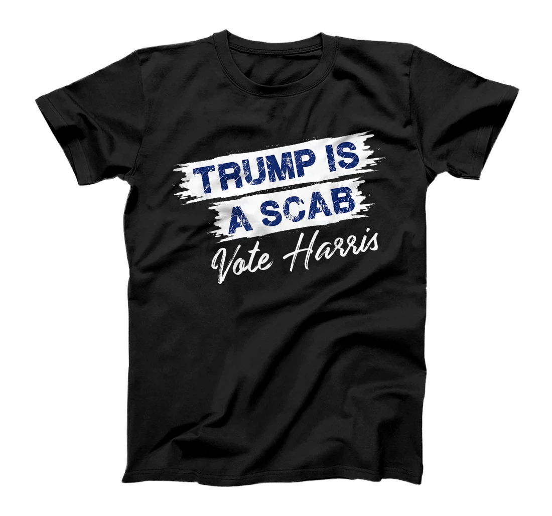 Trump Is A Scab Vote Harris T-Shirt