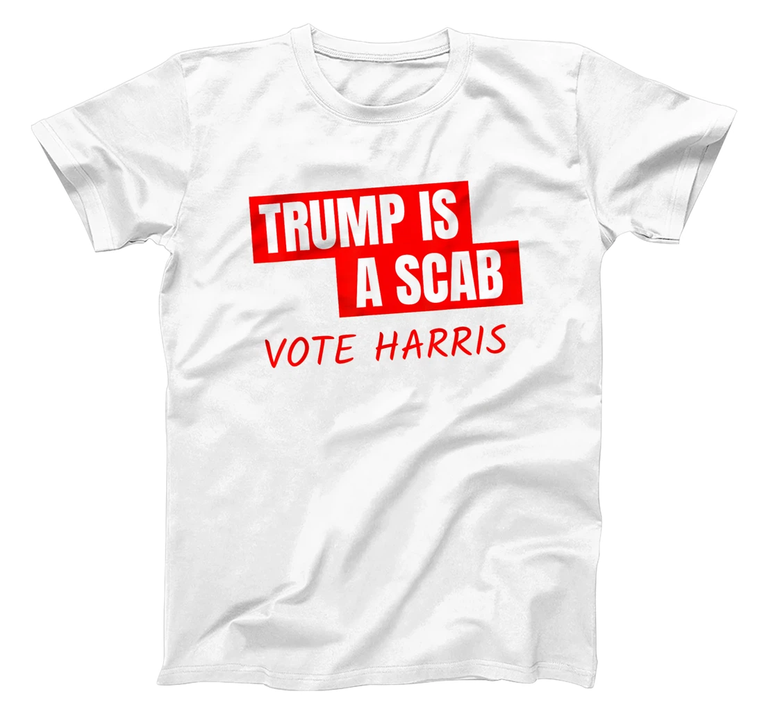 Trump Is A Scab Vote Harris T-Shirt