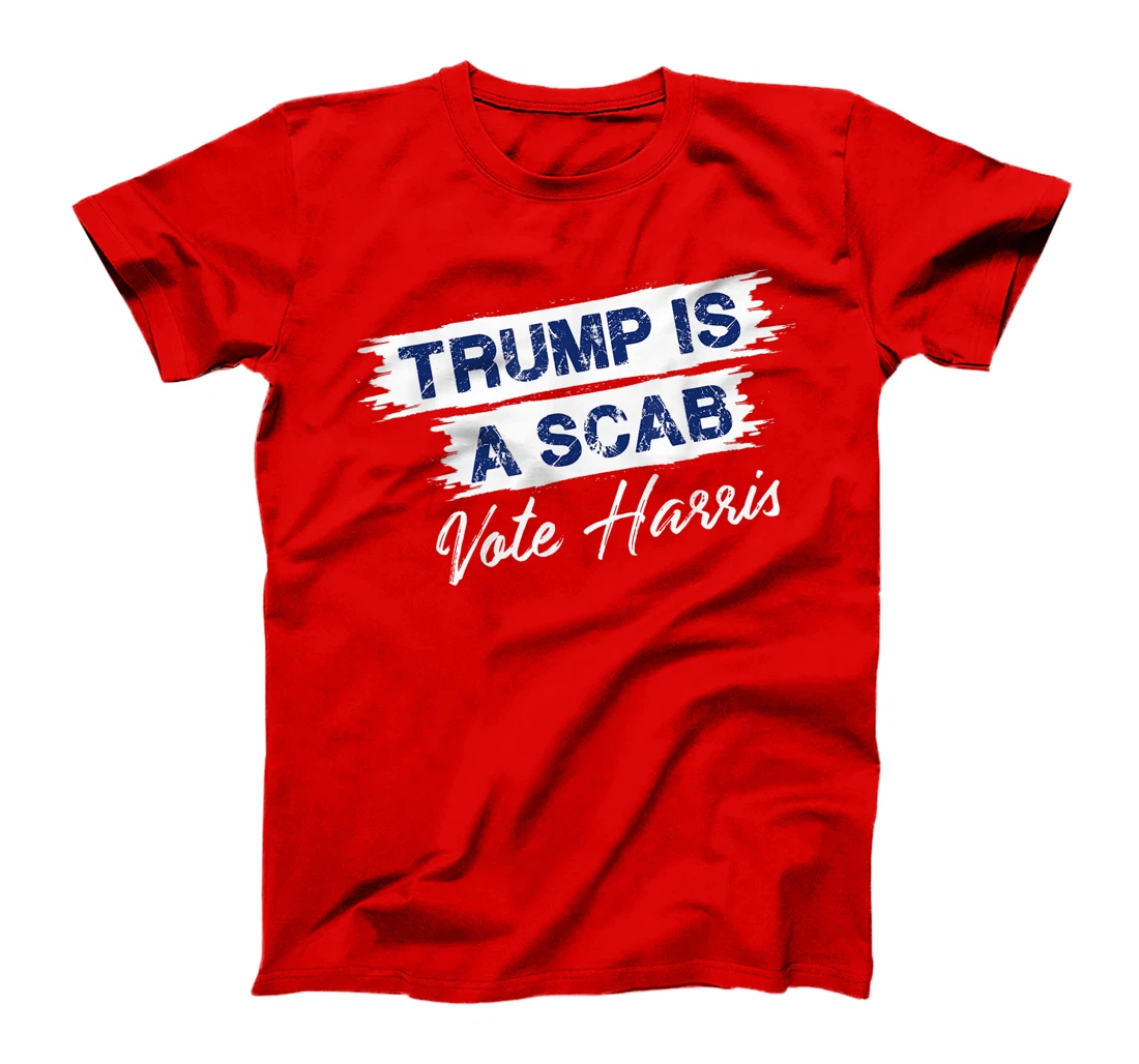 Trump Is A Scab Vote Harris T-Shirt