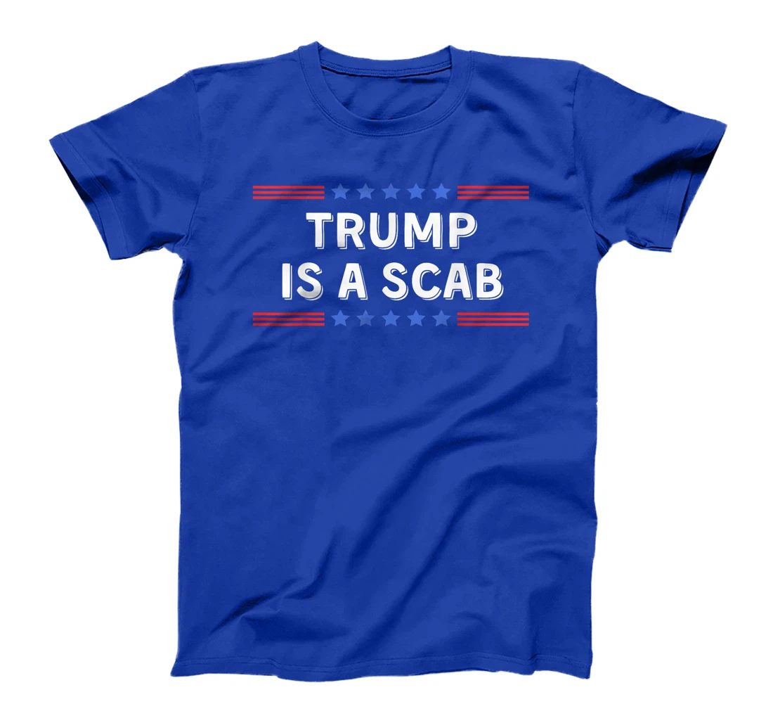 Trump Is A Scab - Unions Harris Shirt T-Shirt