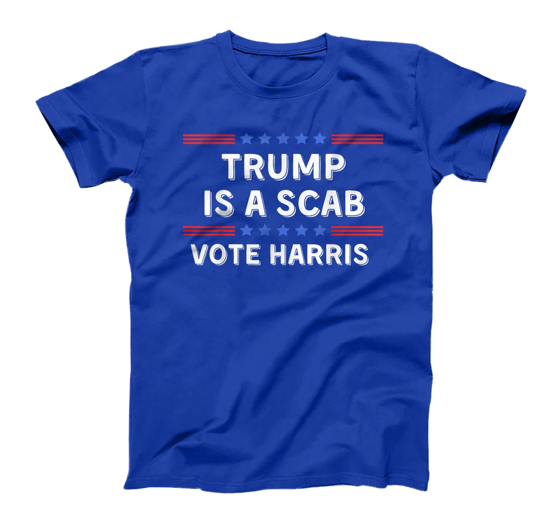Trump Is A Scab - Unions Harris Shirt T-Shirt