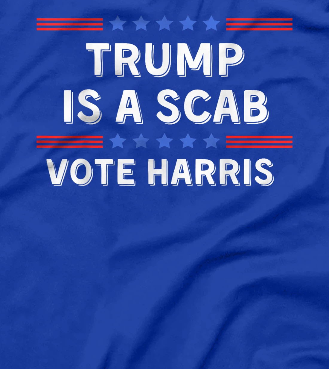Trump Is A Scab - Unions Harris Shirt T-Shirt