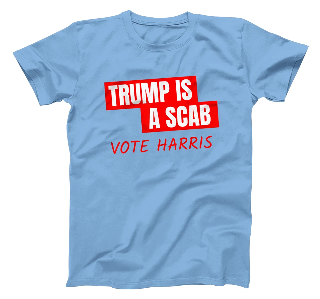 Trump Is A Scab Vote Harris T-Shirt