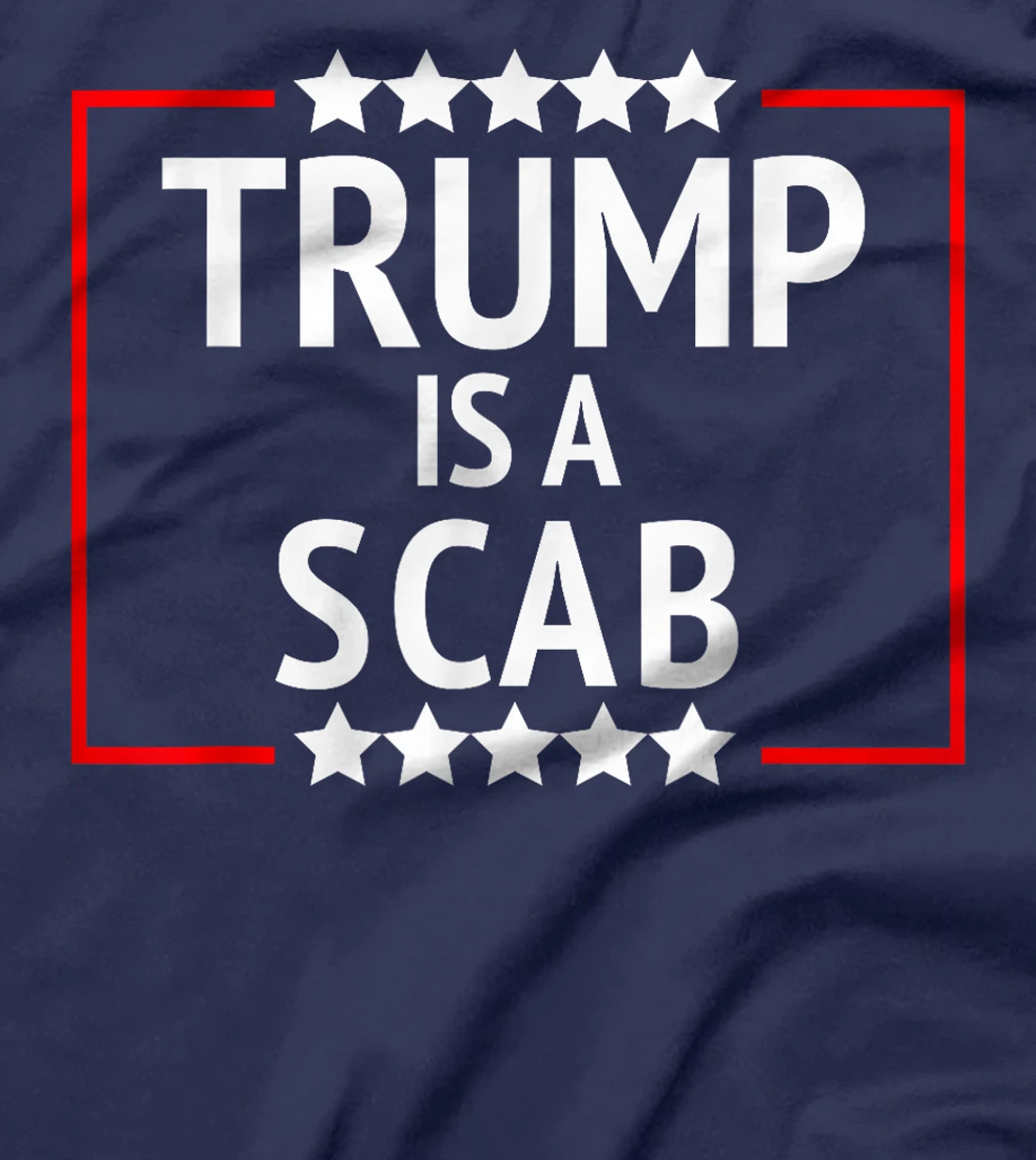 TRUMP IS A SCAB T-Shirt