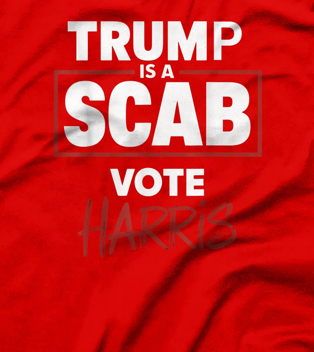 Trump Is A Scab Vote Harris T-Shirt