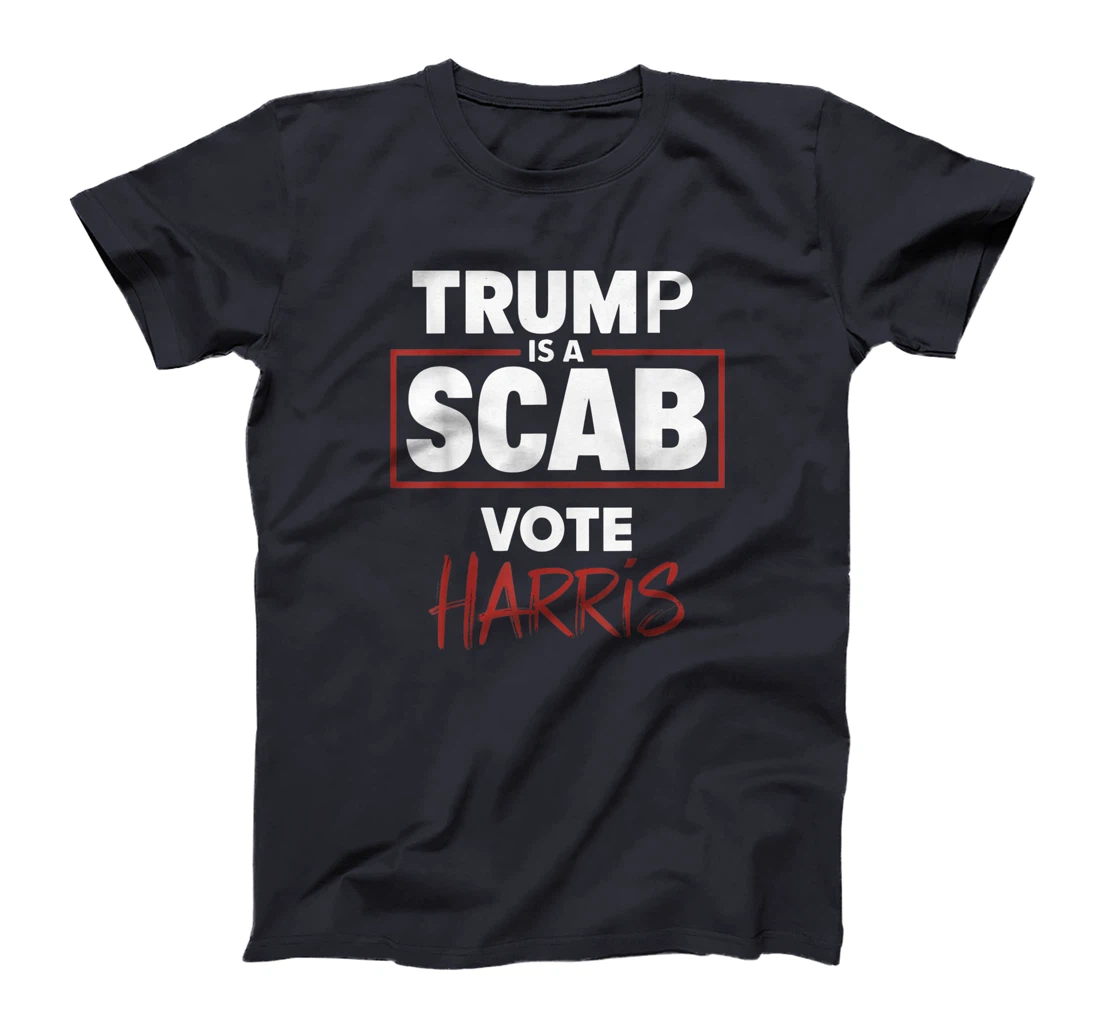 Trump Is A Scab Vote Harris T-Shirt
