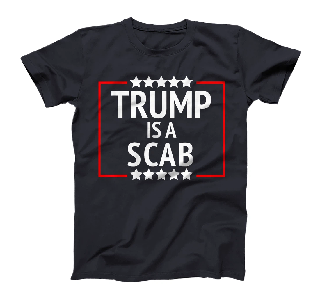 TRUMP IS A SCAB T-Shirt