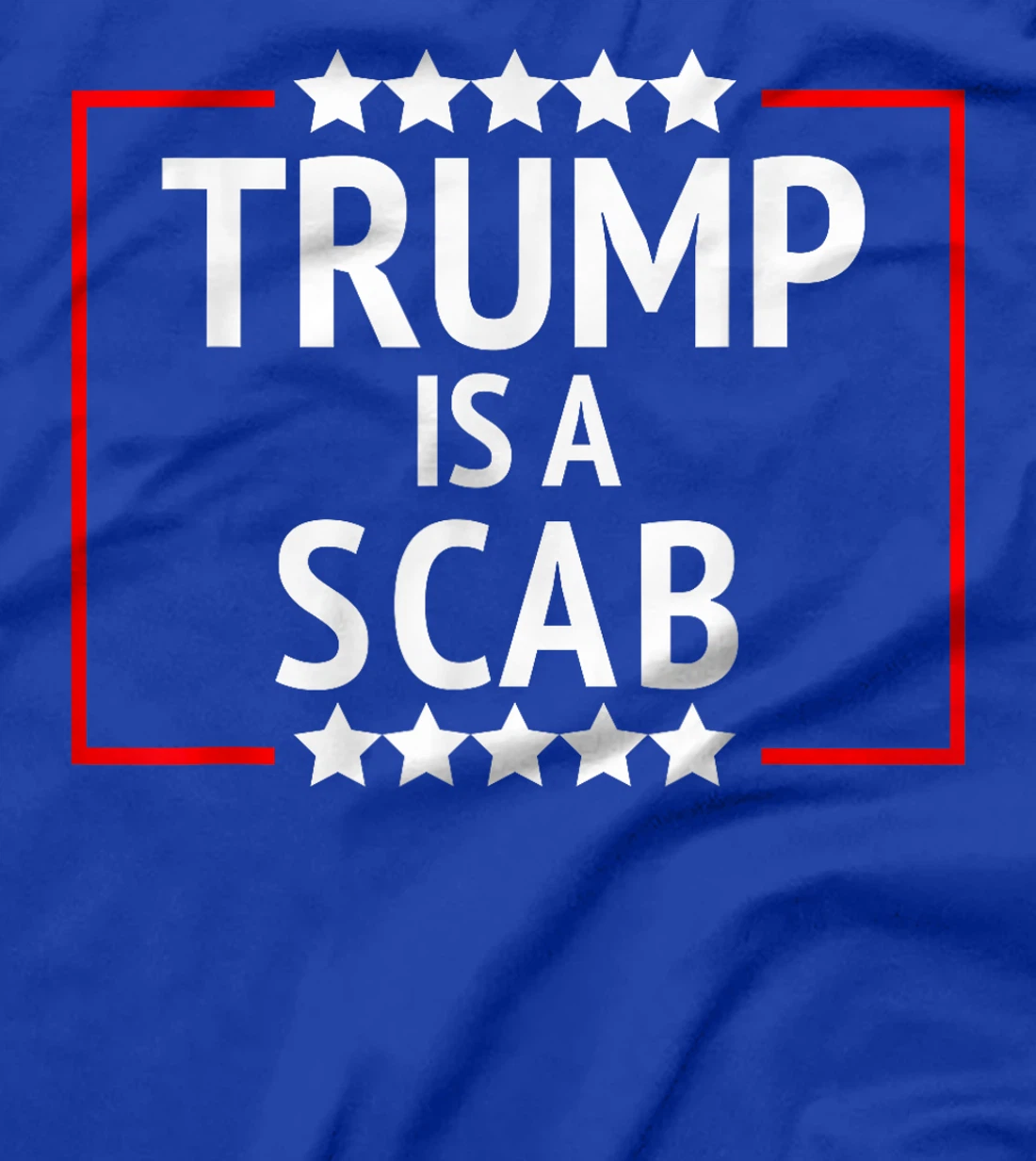 TRUMP IS A SCAB T-Shirt