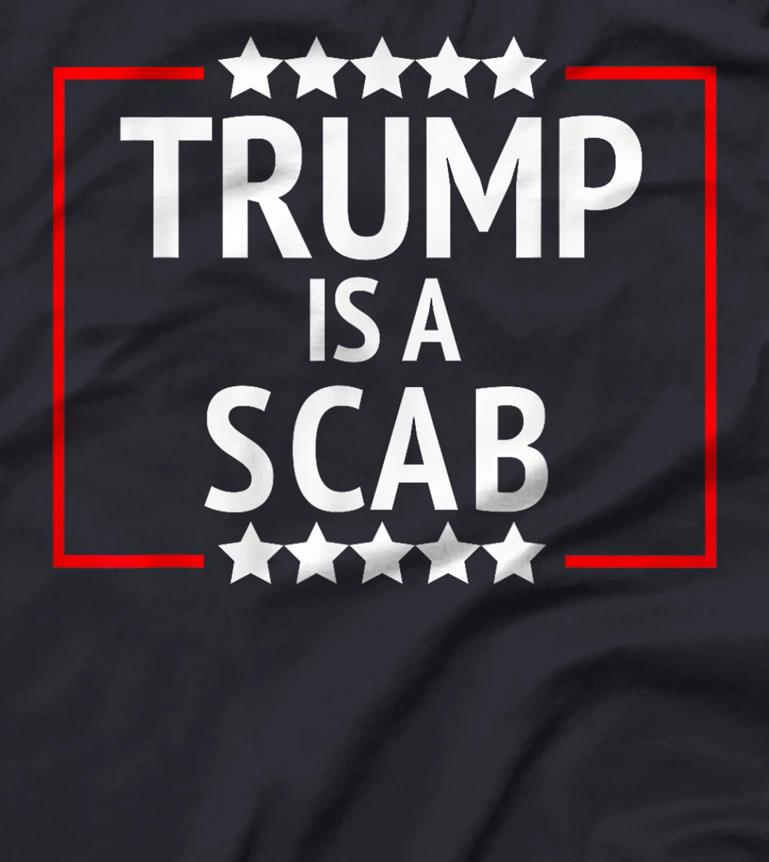 TRUMP IS A SCAB T-Shirt