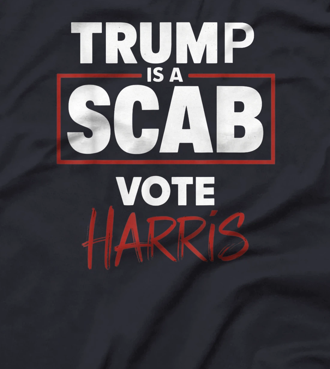Trump Is A Scab Vote Harris T-Shirt