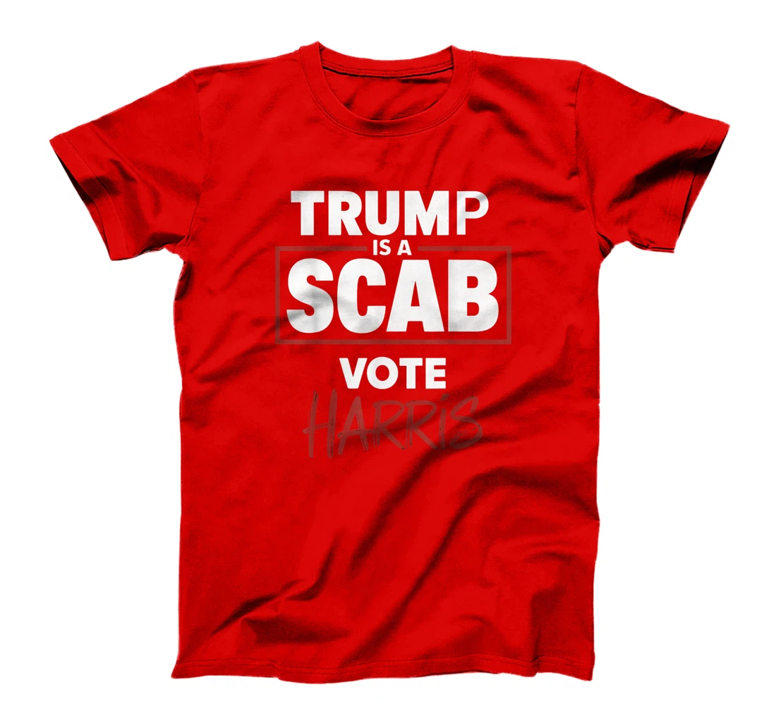 Trump Is A Scab Vote Harris T-Shirt