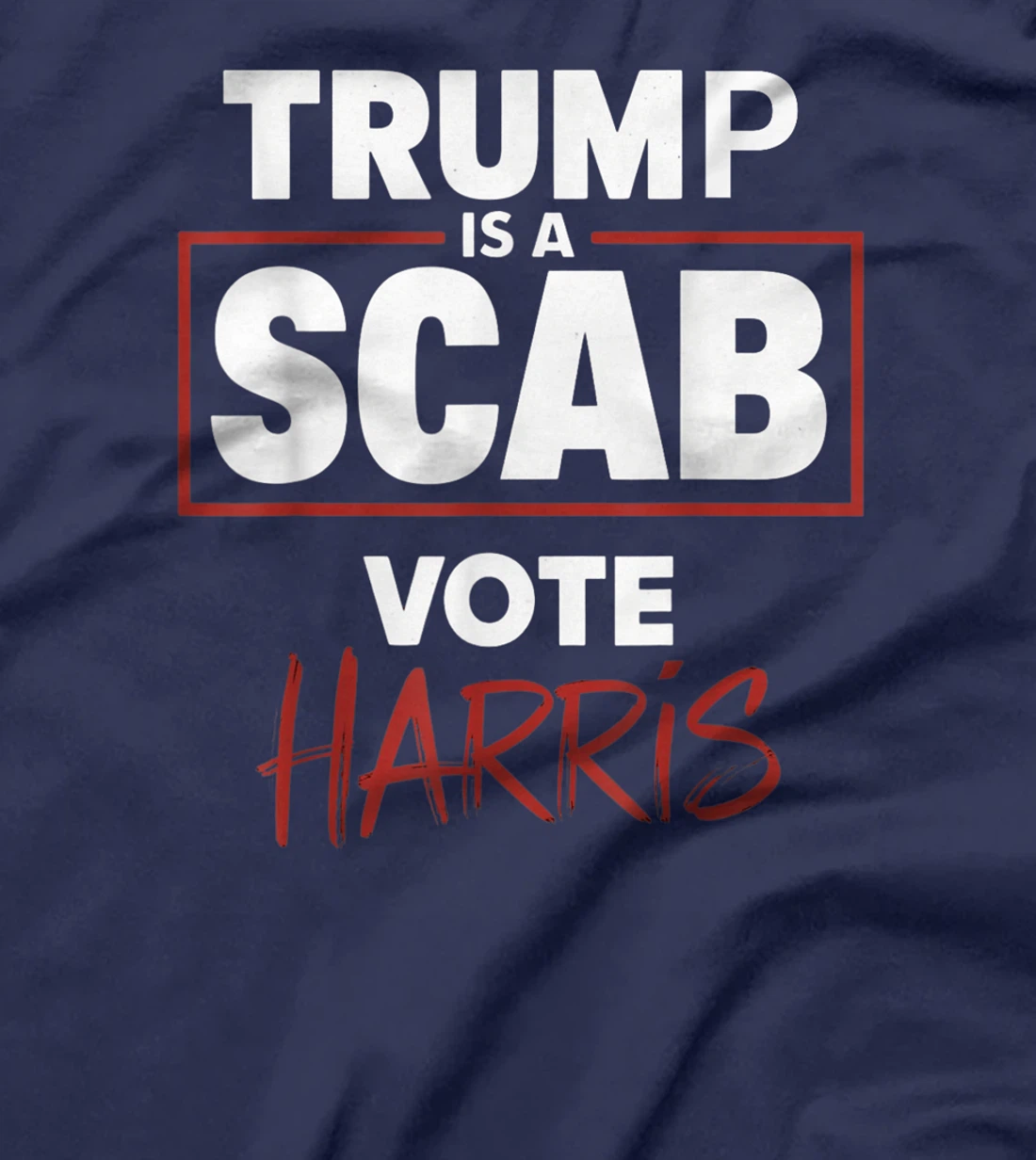 Trump Is A Scab Vote Harris T-Shirt