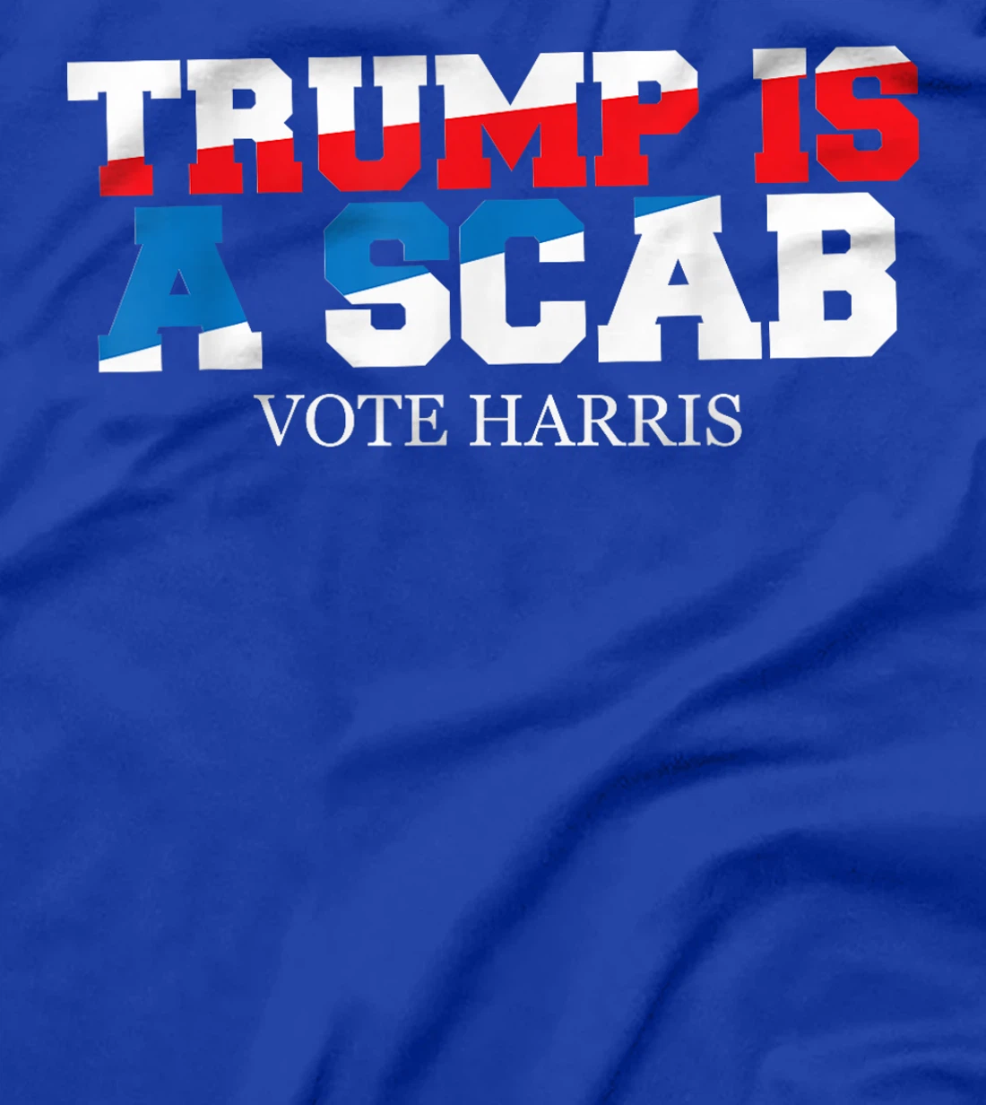 Trump Is A Scab Vote Harris T-Shirt