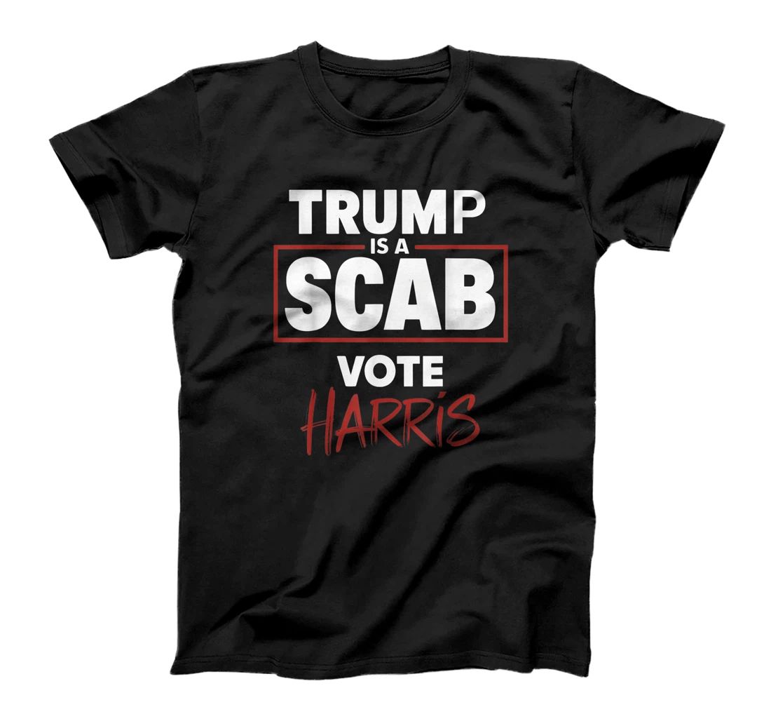 Trump Is A Scab Vote Harris T-Shirt
