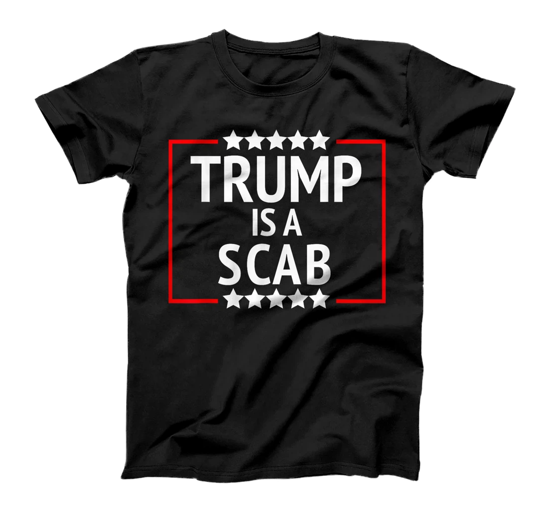 TRUMP IS A SCAB T-Shirt