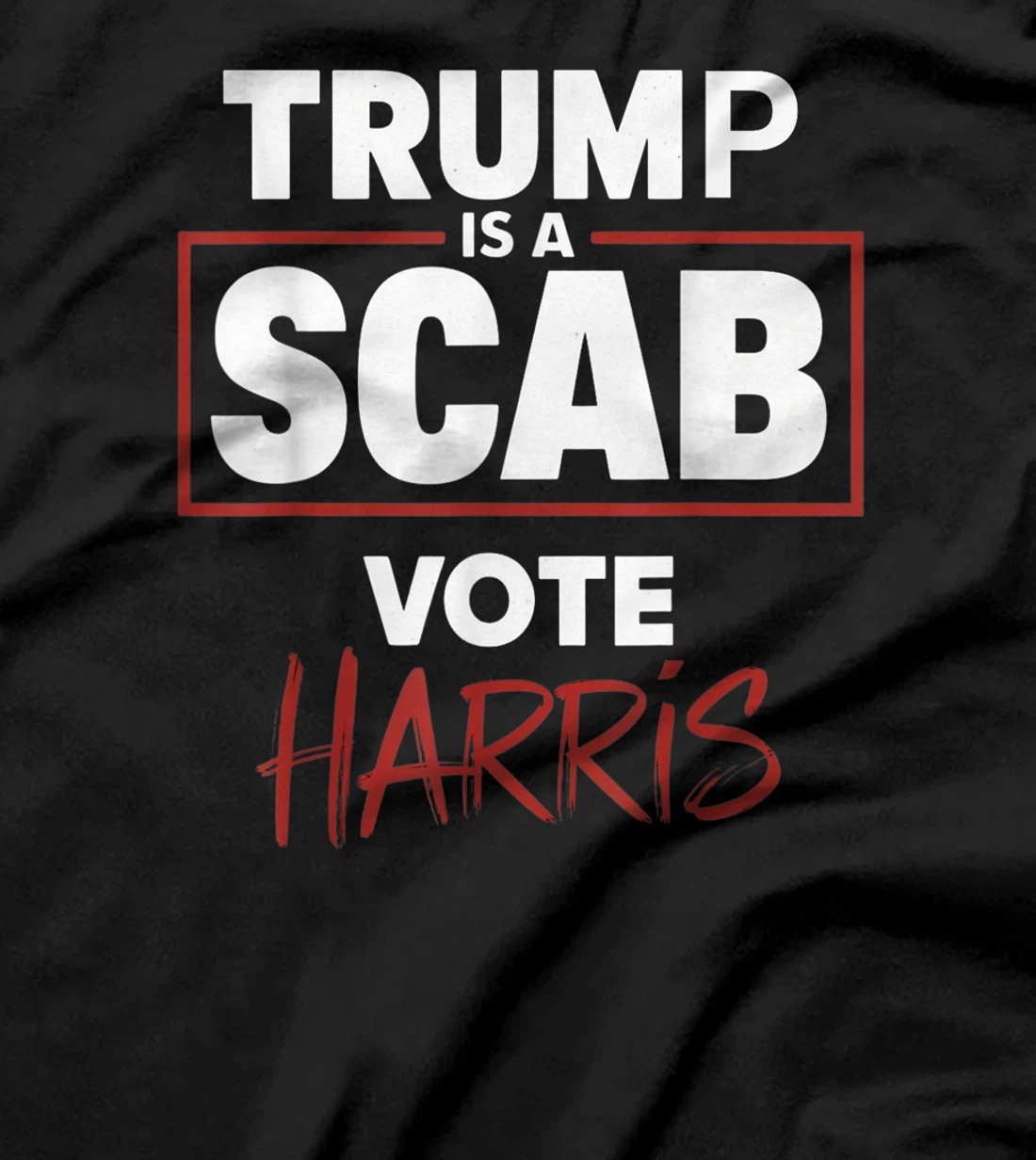 Trump Is A Scab Vote Harris T-Shirt