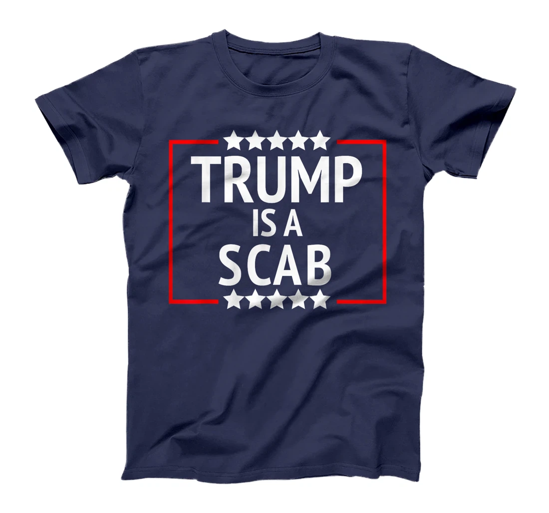 TRUMP IS A SCAB T-Shirt