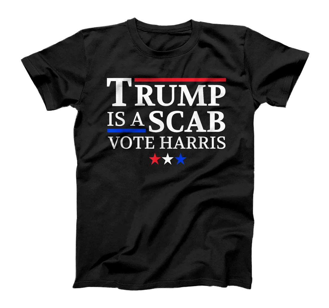 Trump Is A Scab Vote Harris T-Shirt