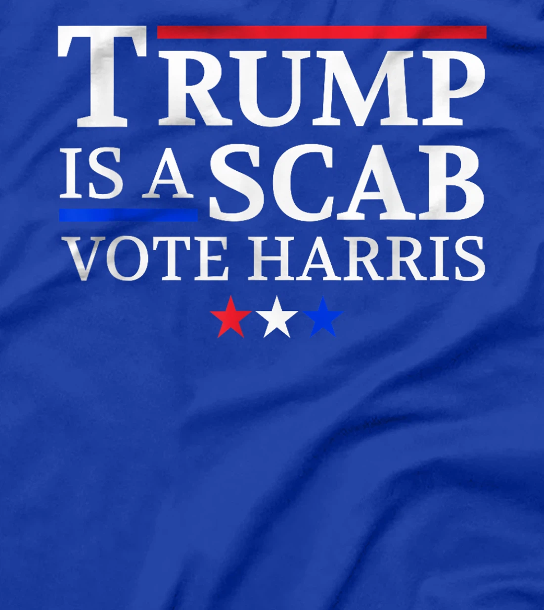 Trump Is A Scab Vote Harris T-Shirt