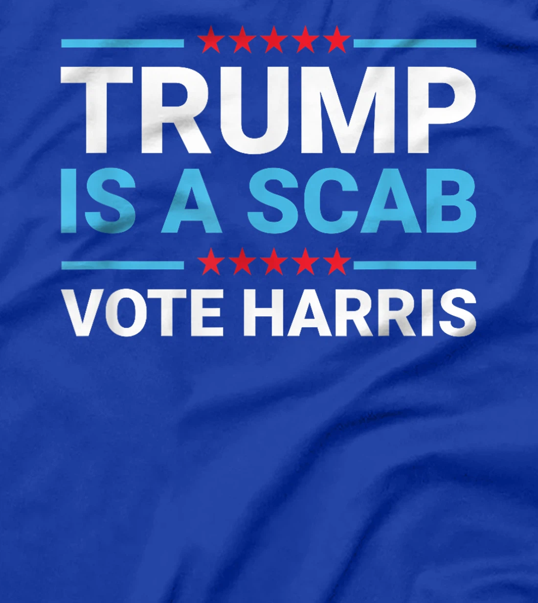 Funny Trump Is A Scab Vote Harris 2024 T-Shirt