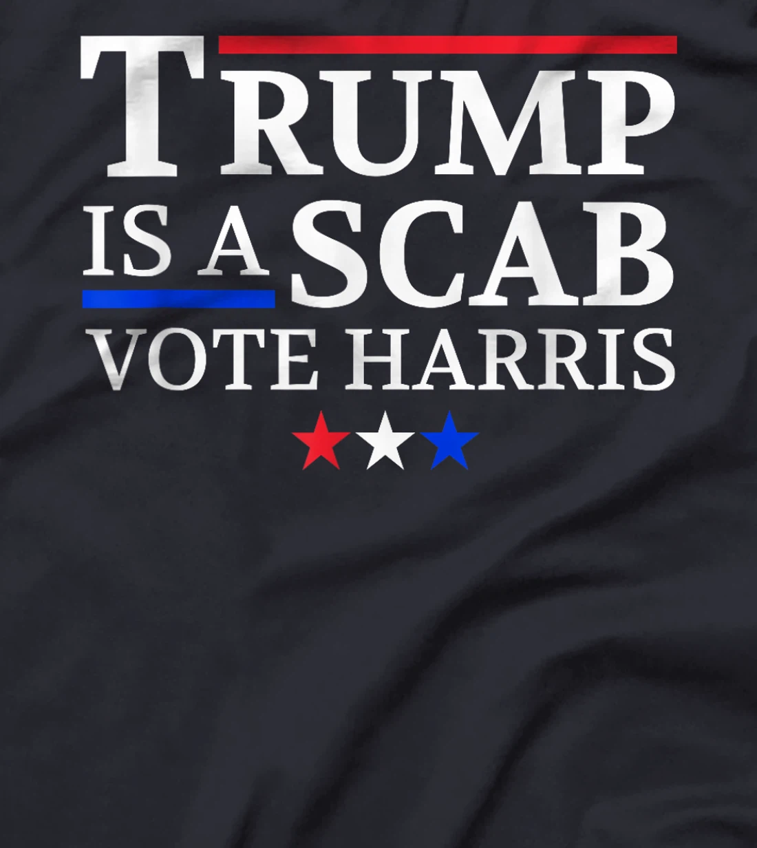 Trump Is A Scab Vote Harris T-Shirt