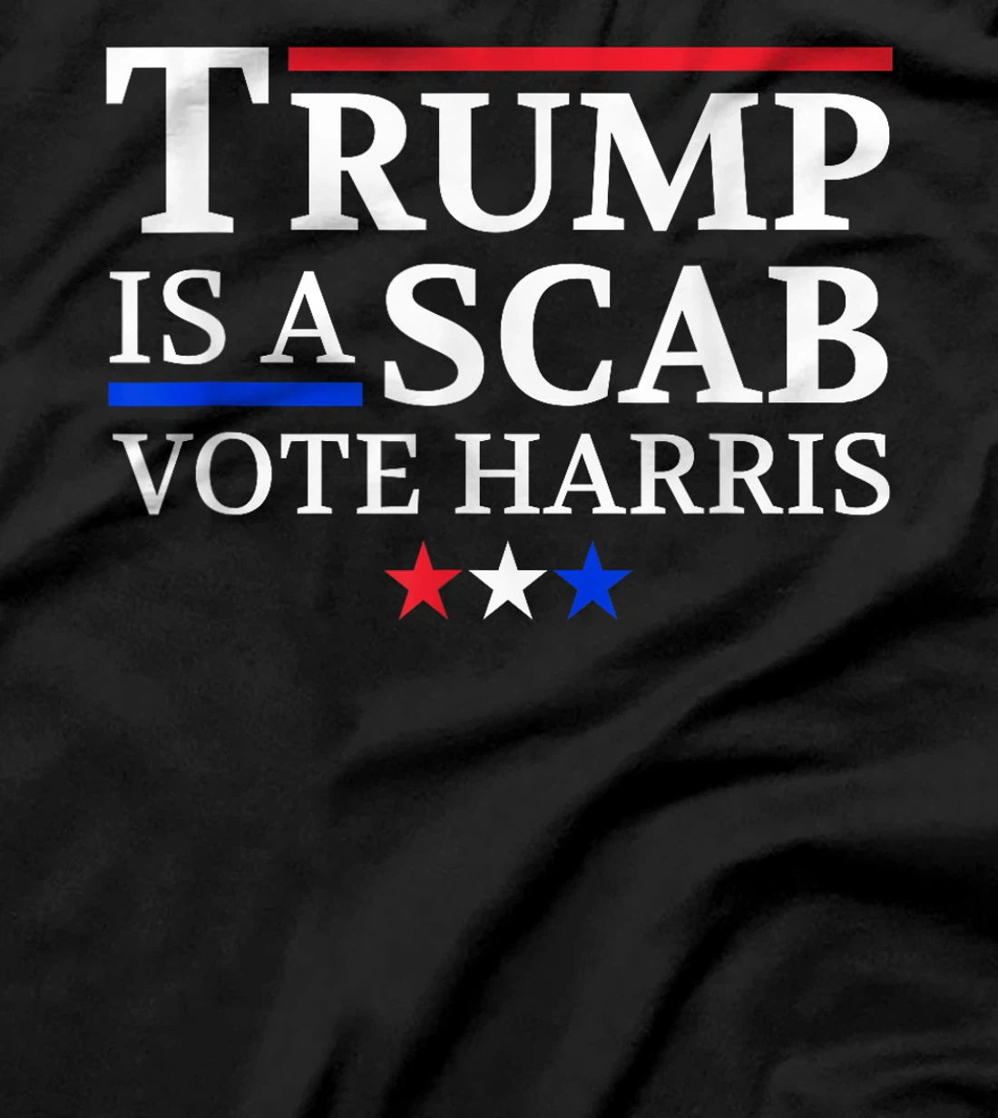 Trump Is A Scab Vote Harris T-Shirt